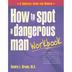 How to Spot a Dangerous Man Workbook: A Survival Guide for Women