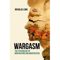 Wargasm: The Psychology of Warfighting and Warfighters