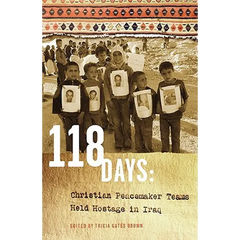 118 Days: Christian Peacemaker Teams Held Hostage in Iraq (Dreamseeker/Cascadia Edition)