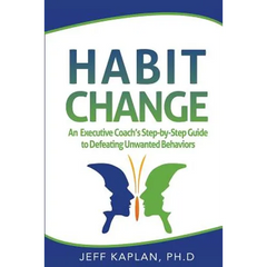 Habit Change: An Executive Coach's Step-by-Step Guide to Defeating Unwanted Behaviors