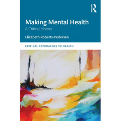Making Mental Health: A Critical History