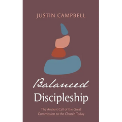 Balanced Discipleship: The Ancient Call of the Great Commission to the Church Today