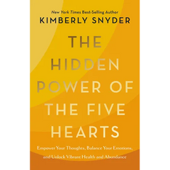 The Hidden Power of the Five Hearts: Empower Your Thoughts, Balance Your Emotions, and Unlock Vibrant Health and Abundance