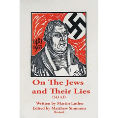 Martin Luther, The Antisemite: On The Jews and Their Lies