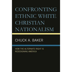 Confronting Ethnic White Christian Nationalism: How the Alternate Right Is Redesigning America