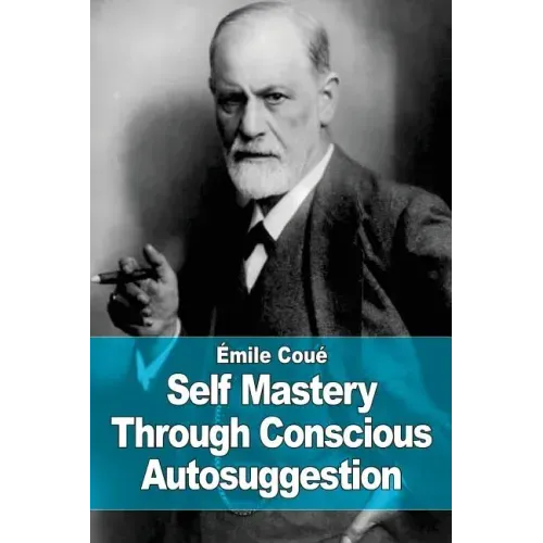 Self Mastery Through Conscious Autosuggestion