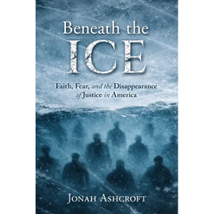 Beneath the ICE: Faith, Fear, and the Disappearance of Justice in America
