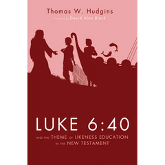 Luke 6:40 and the Theme of Likeness Education in the New Testament