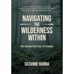 Navigating The Wilderness Within: The Journey from Fear to Freedom
