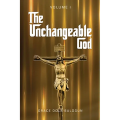 The Unchangeable God Volume I