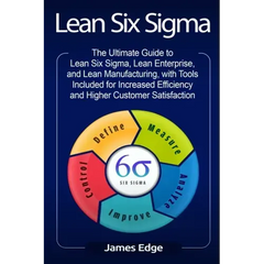 Lean Six Sigma: The Ultimate Guide to Lean Six Sigma, Lean Enterprise, and Lean Manufacturing, with Tools Included for Increased Effic