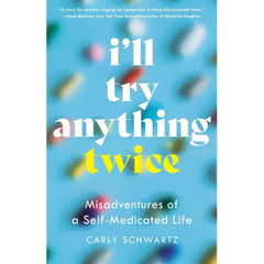 I'll Try Anything Twice: Misadventures of a Self-Medicated Life