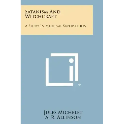 Satanism and Witchcraft: A Study in Medieval Superstition