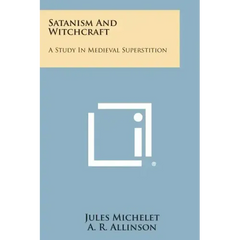 Satanism and Witchcraft: A Study in Medieval Superstition
