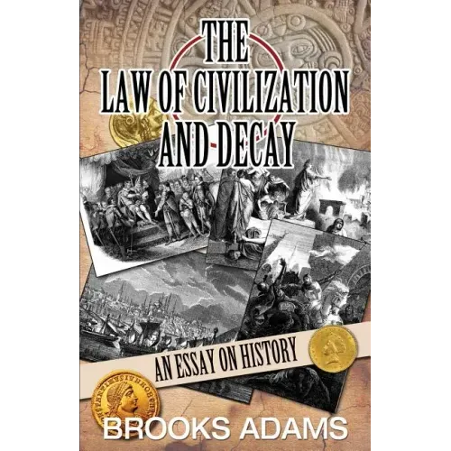 The Law of Civilization and Decay: An Essay on History