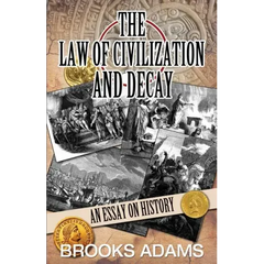 The Law of Civilization and Decay: An Essay on History