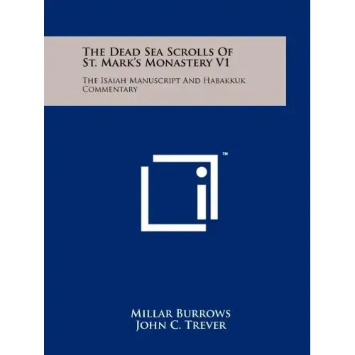 The Dead Sea Scrolls Of St. Mark's Monastery V1: The Isaiah Manuscript And Habakkuk Commentary