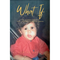 What If: The Journey Through Pain, Possibility and Becoming