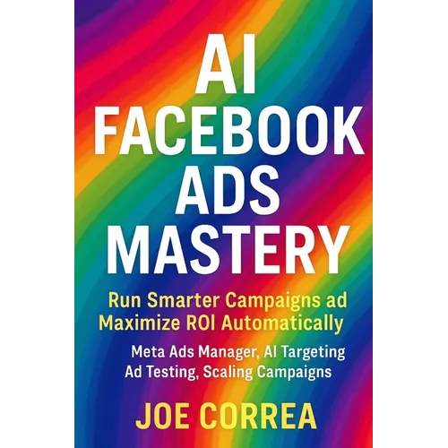 AI Facebook Ads Mastery: Run Smarter Campaigns and Maximize ROI Automatically