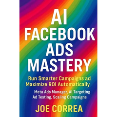 AI Facebook Ads Mastery: Run Smarter Campaigns and Maximize ROI Automatically
