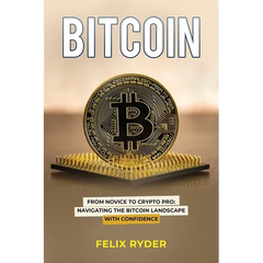Bitcoin: From Novice to Crypto Pro Navigating the Bitcoin Landscape with Confidence