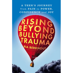 Rising Beyond Bullying Trauma: A Teen's Journey from Pain to Power, Confidence and Joy