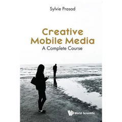 Creative Mobile Media: A Complete Course