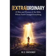 (Extra)Ordinary: 35 Men and Women of the Bible Whose Faith Changed Everything