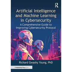 Artificial Intelligence and Machine Learning in Cybersecurity: A Comprehensive Guide to Improving Cybersecurity Protocol