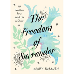The Freedom of Surrender: Forty Devotions for a Joyful Life in Christ