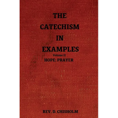 The Catechism in Examples Vol. II: Hope: Prayer