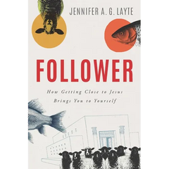 Follower: How Getting Close to Jesus Brings You to Yourself