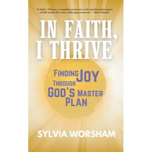 In Faith, I Thrive: Finding Joy Through God's Master Plan