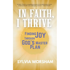 In Faith, I Thrive: Finding Joy Through God's Master Plan