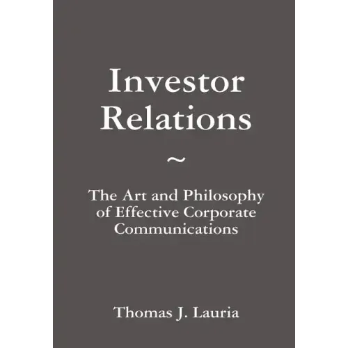 Investor Relations: The Art and Philosophy of Effective Corporate Communications