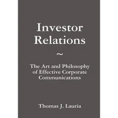Investor Relations: The Art and Philosophy of Effective Corporate Communications