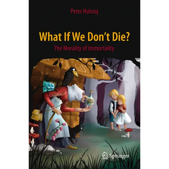 What If We Don't Die?: The Morality of Immortality