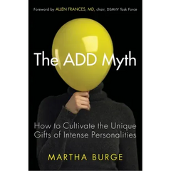 The Add Myth: How to Cultivate the Unique Gifts of Intense Personalities (Attention Deficit Disorder & Attention Deficit Hyperactivity Disorder)