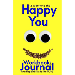 12 Weeks to the Happy You Workbook and Journal: Find Happiness and Inner Joy
