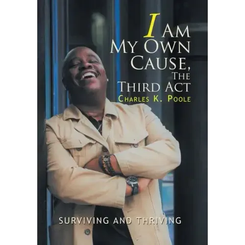 I Am My Own Cause, The Third Act: Surviving and Thriving