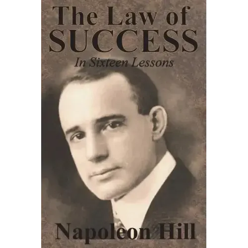 The Law of Success In Sixteen Lessons by Napoleon Hill