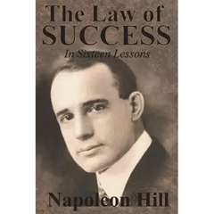 The Law of Success In Sixteen Lessons by Napoleon Hill