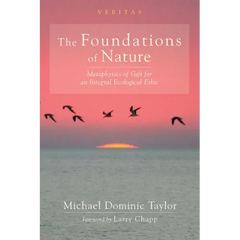 The Foundations of Nature: Metaphysics of Gift for an Integral Ecological Ethic