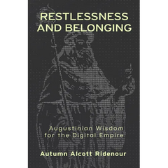 Restlessness and Belonging: Augustinian Wisdom for the Digital Empire