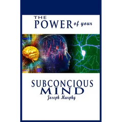The Power of Your Subconscious Mind