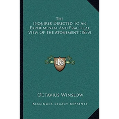 The Inquirer Directed To An Experimental And Practical View Of The Atonement (1839)