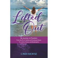 Lifted Out: My Journey to Freedom From the Pit of Verbal and Emotional Abuse To a Life of Grace and Redemption