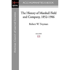 The History of Marshall Field and Company, 1852-1906