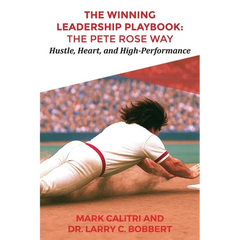 The Winning Leadership Playbook(TM): The Pete Rose Way