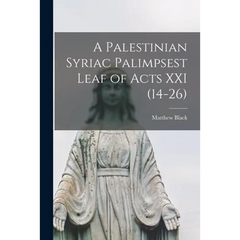 A Palestinian Syriac Palimpsest Leaf of Acts XXI (14-26)